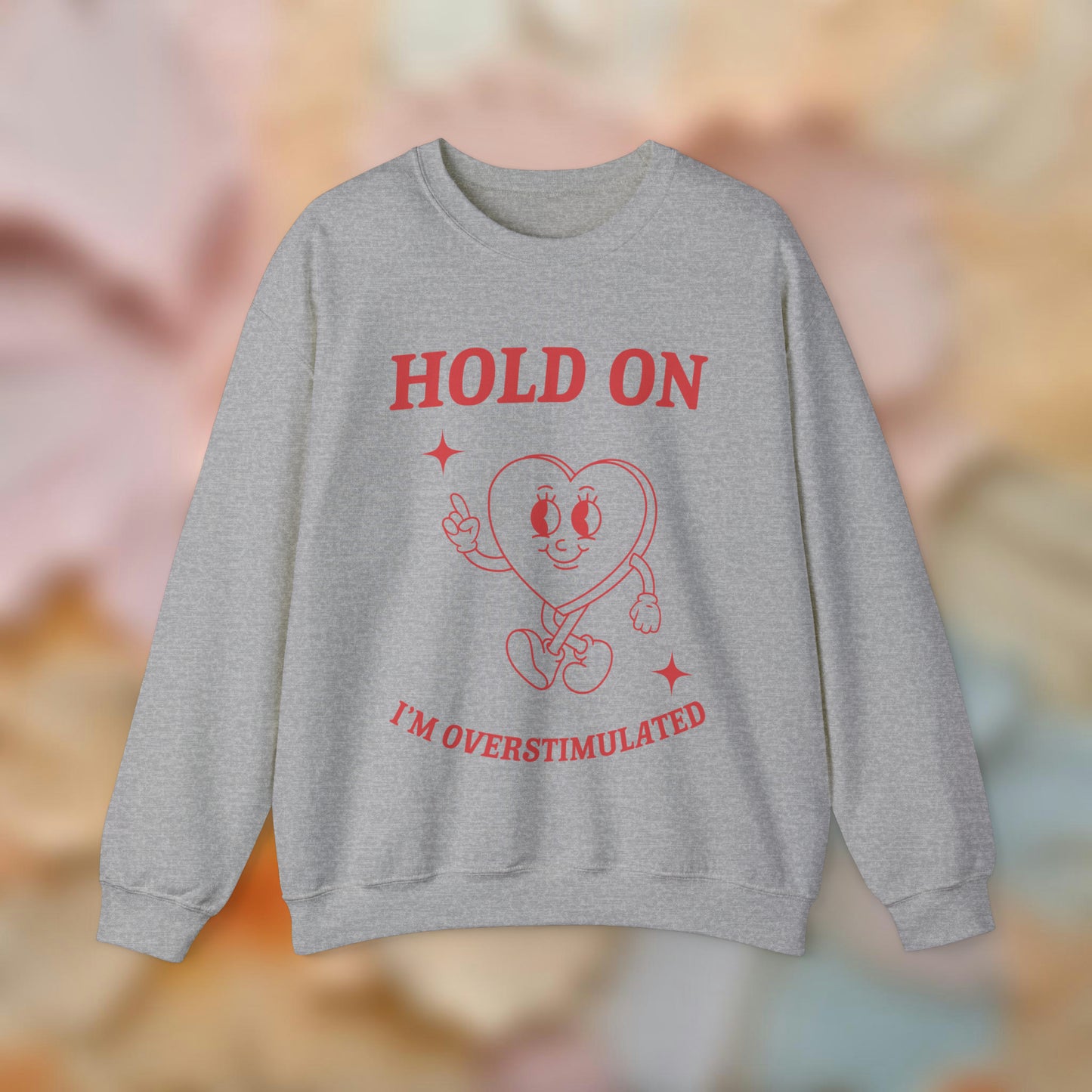 Hold On I'm Overstimulated Sweatshirt