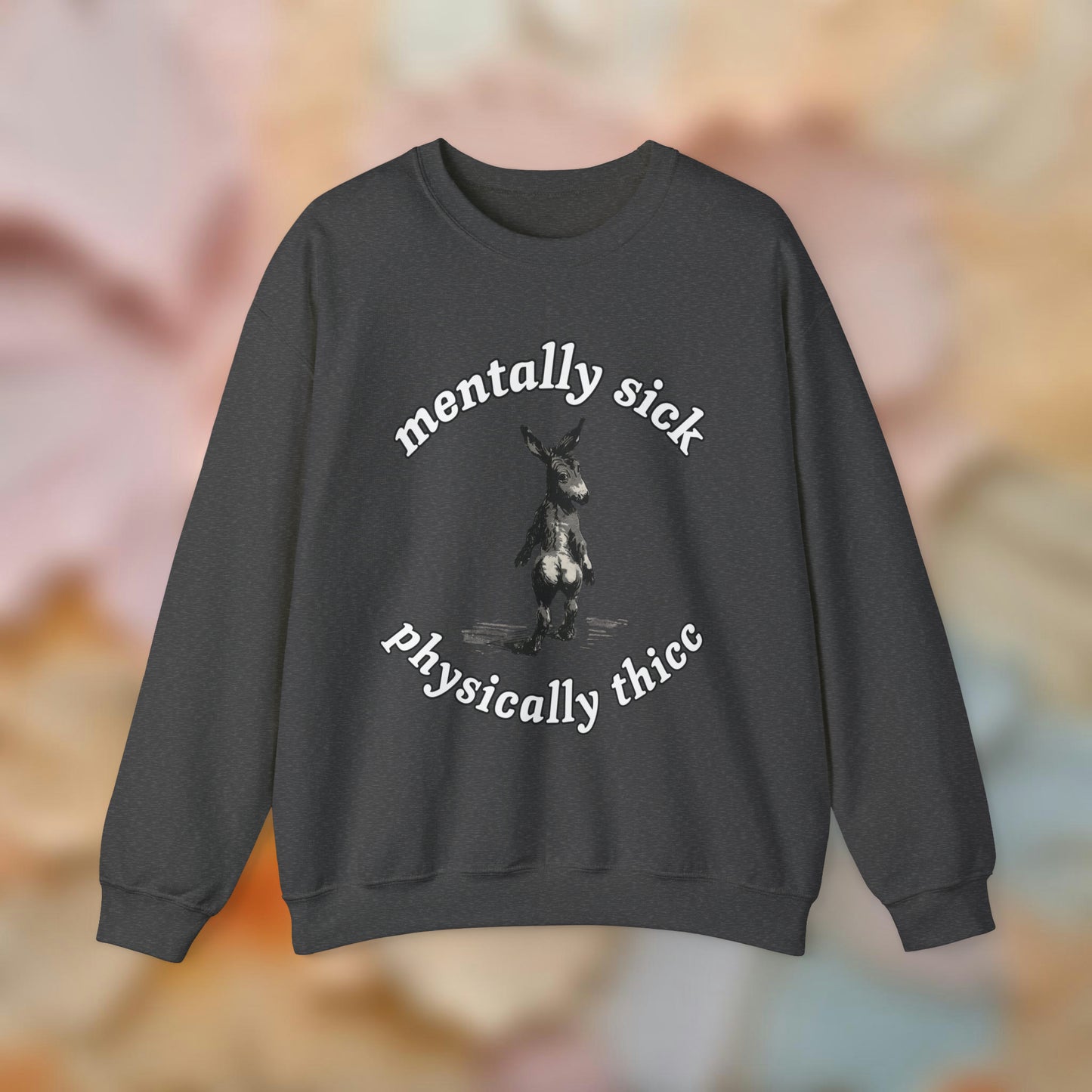 Mentally Sick, But Thicc Sweatshirt