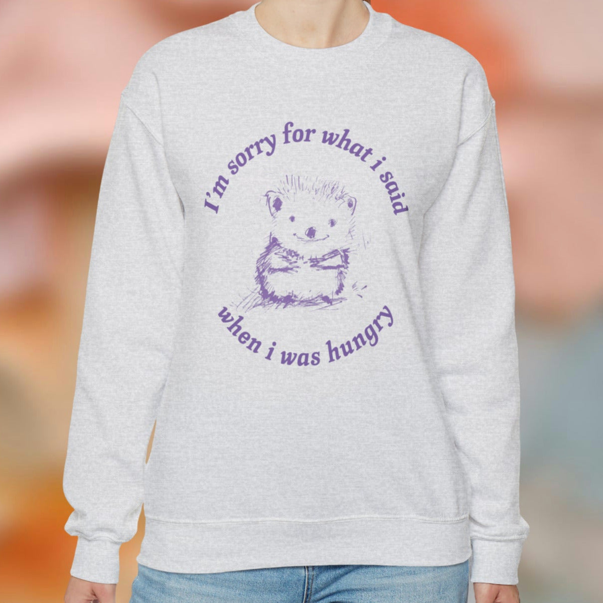 Sorry When Hungry Sweatshirt