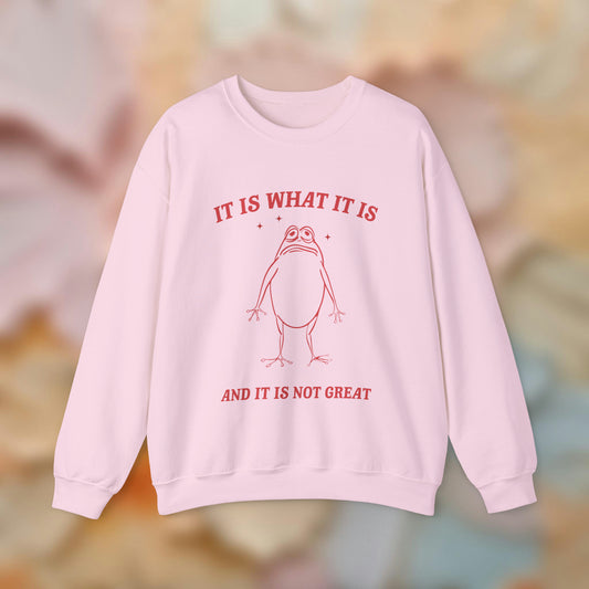 It Is What It Is Sweatshirt