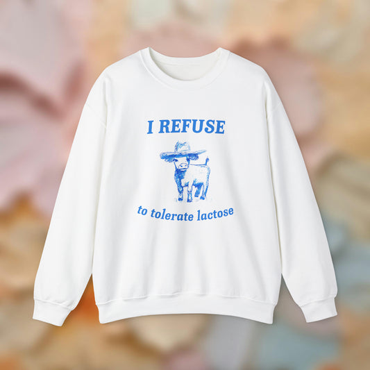 Refuse to Tolerate Lactose Sweatshirt