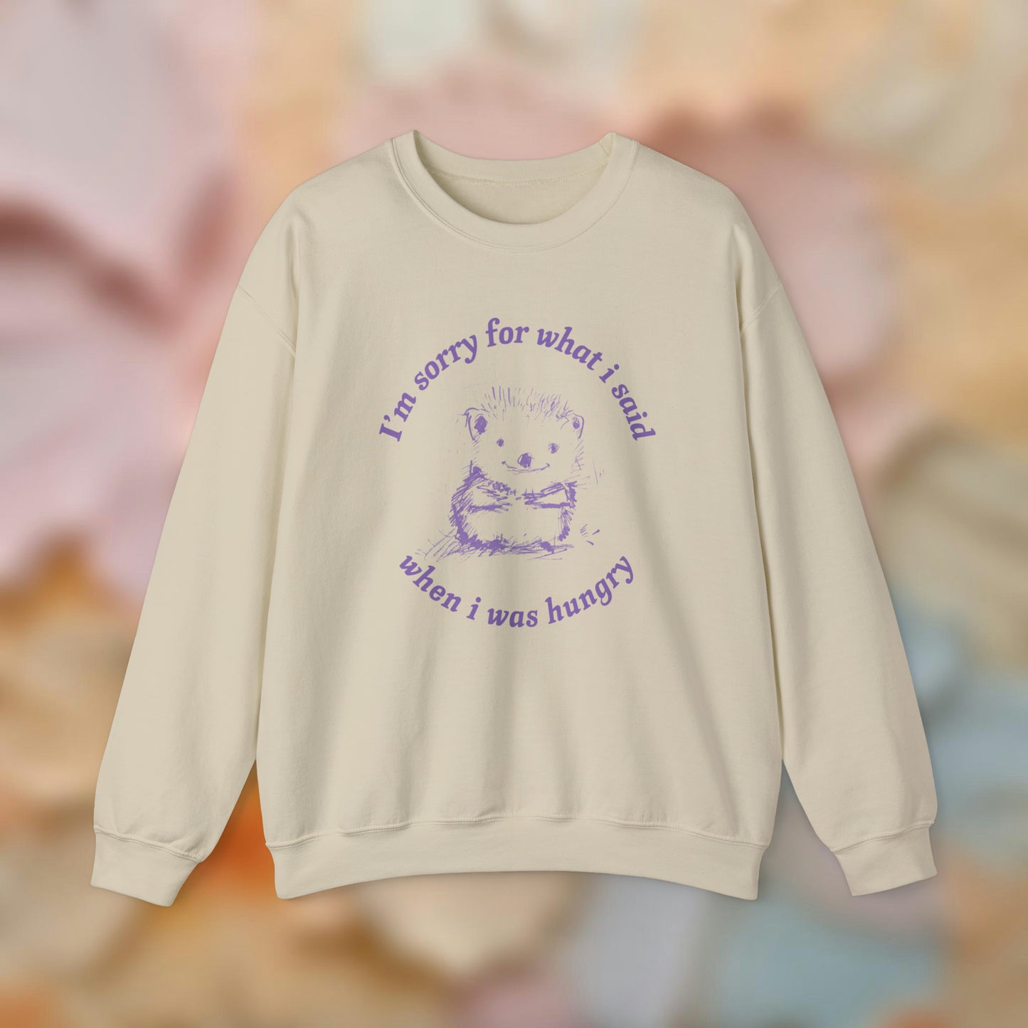 Sorry When Hungry Sweatshirt