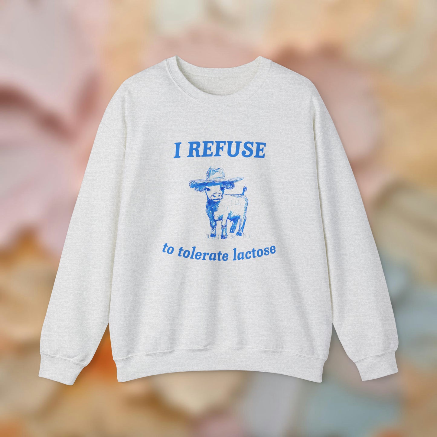 Refuse to Tolerate Lactose Sweatshirt