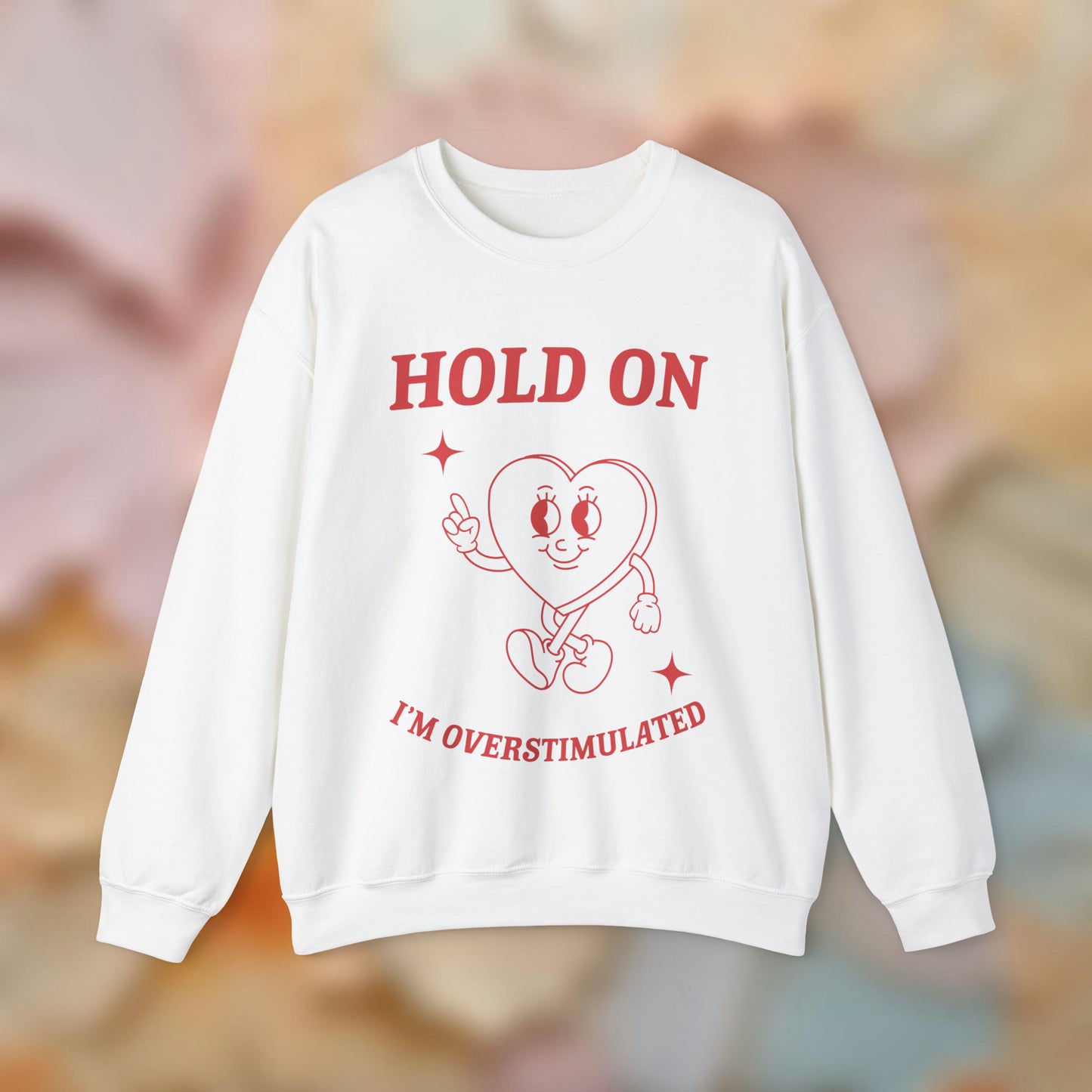 Hold On I'm Overstimulated Sweatshirt