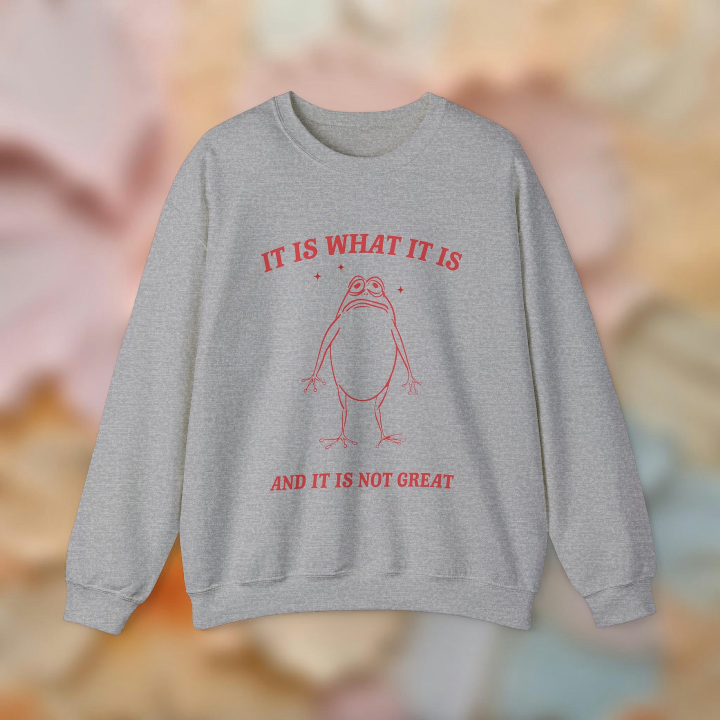 It Is What It Is Sweatshirt