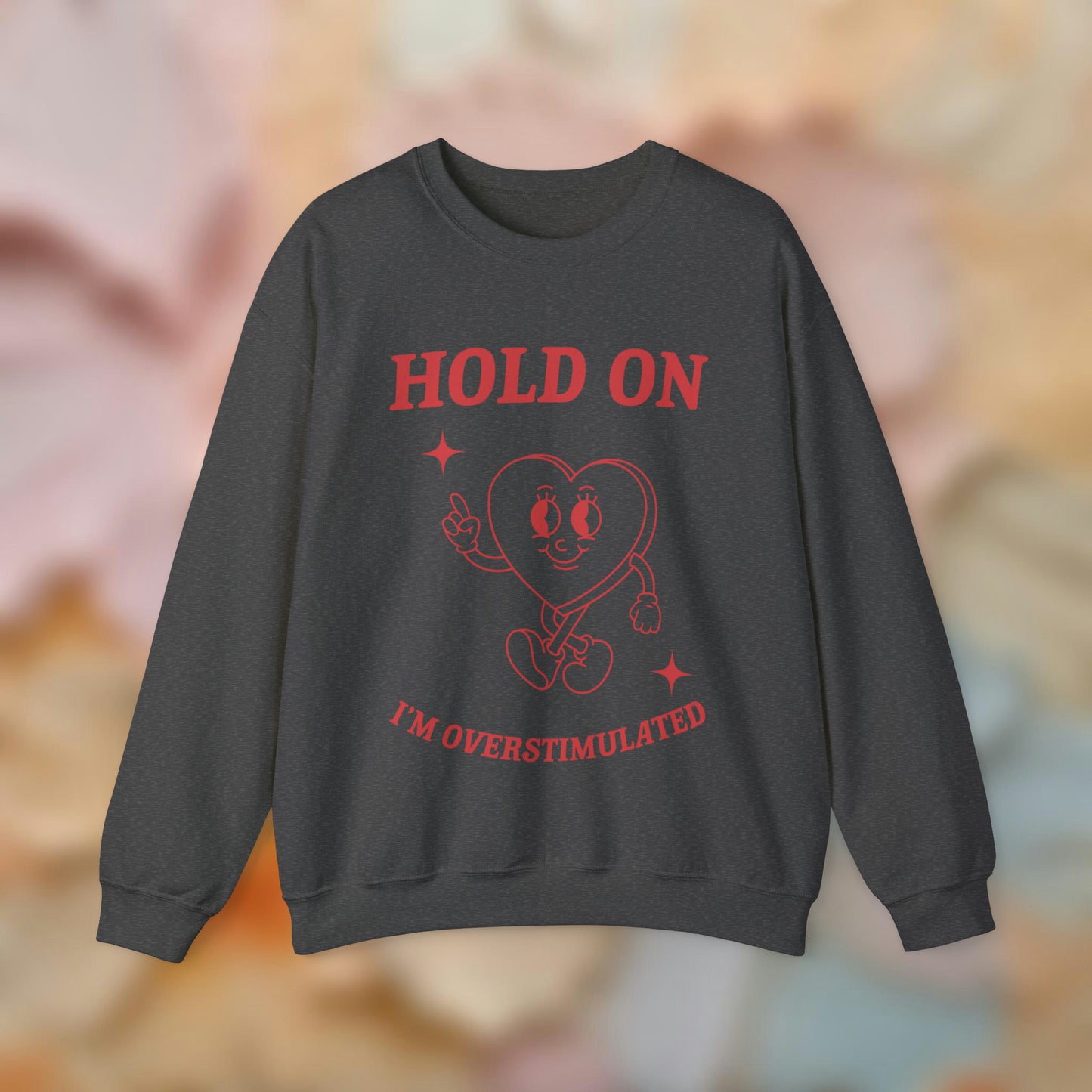 Hold On I'm Overstimulated Sweatshirt