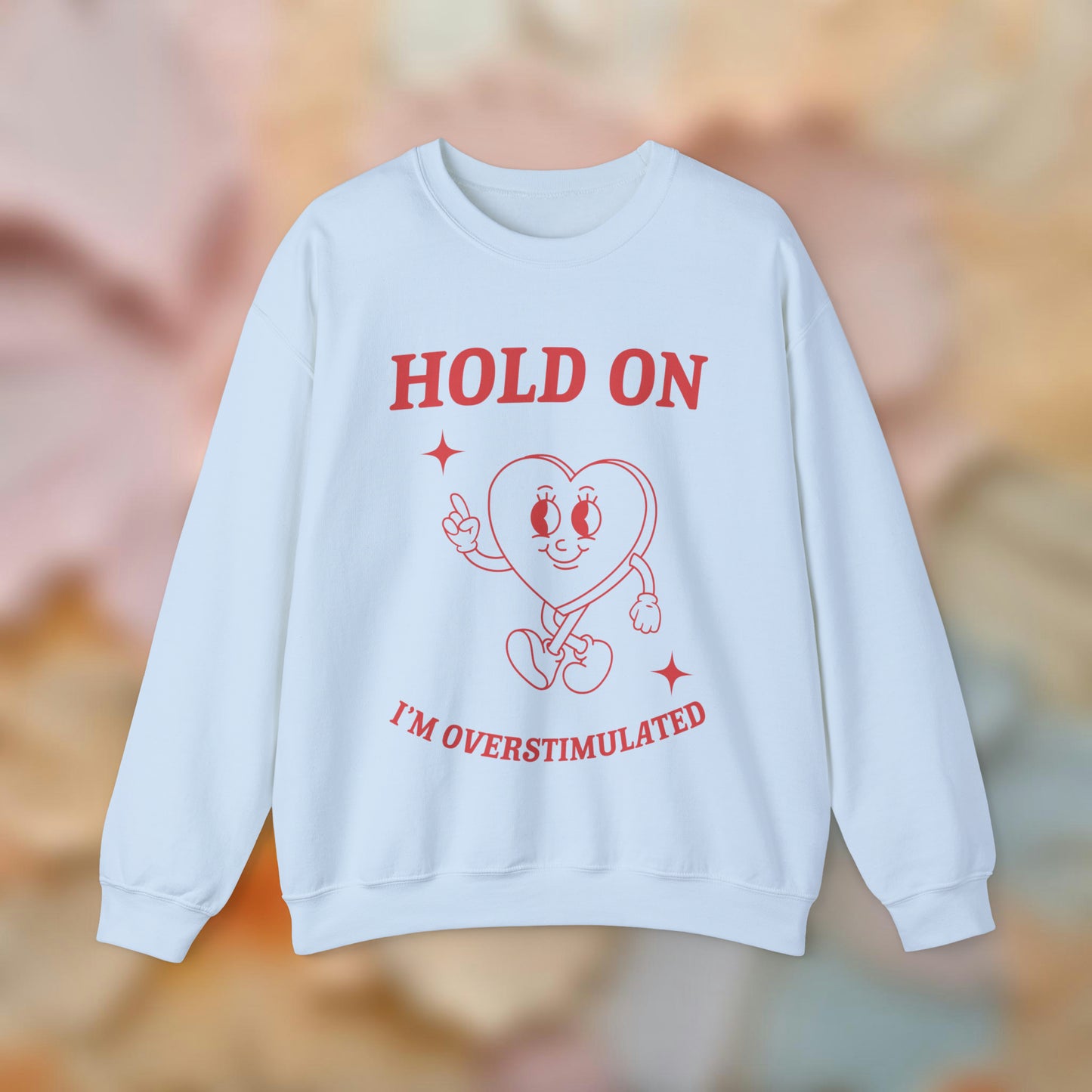 Hold On I'm Overstimulated Sweatshirt