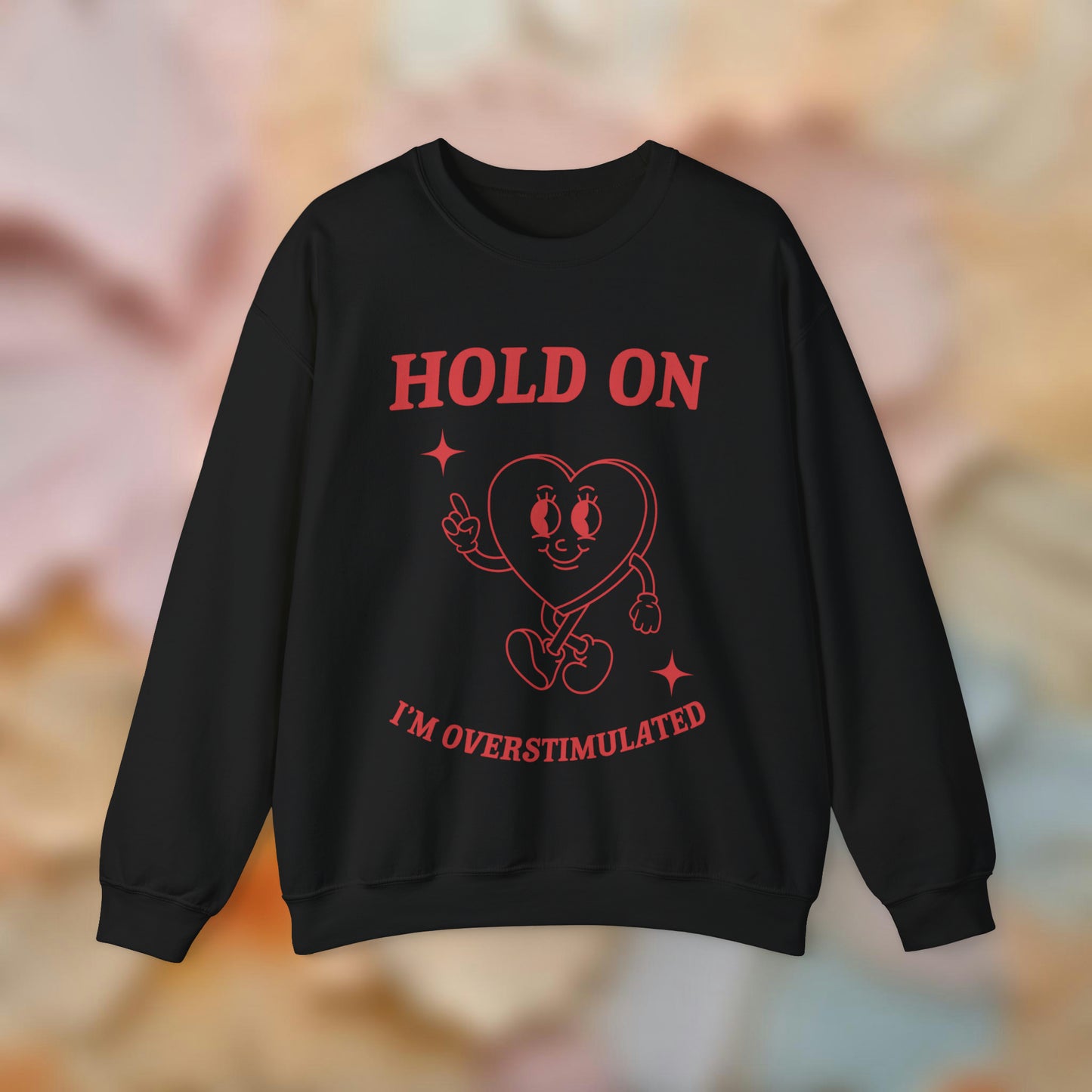 Hold On I'm Overstimulated Sweatshirt