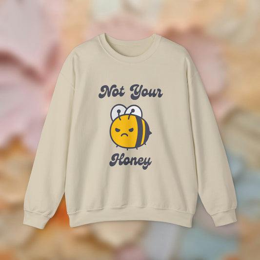 Not Your Honey Sweatshirt