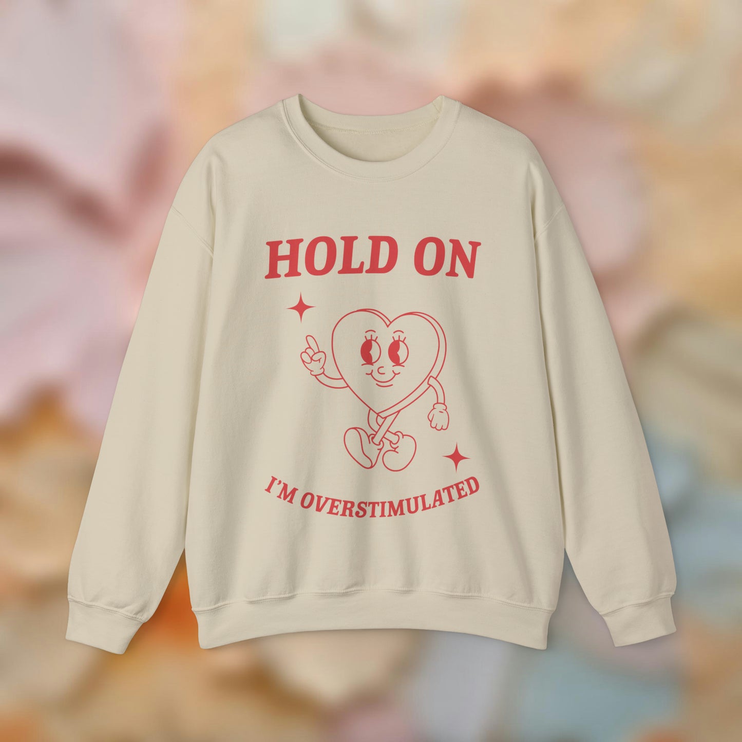 Hold On I'm Overstimulated Sweatshirt