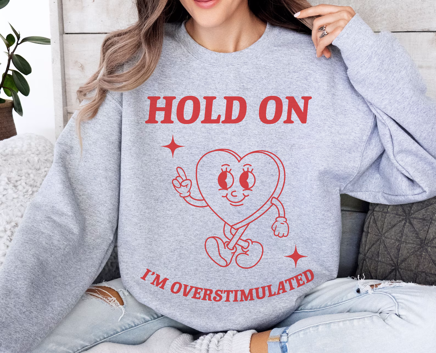 Hold On I'm Overstimulated Sweatshirt